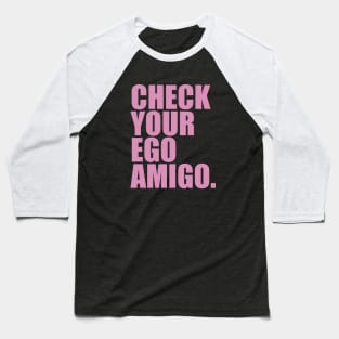 Check Your Ego Amigo Baseball T-Shirt